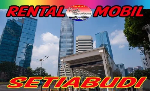 DAFTAR HARGA RENTAL MOBIL SETIABUDI JAKARTA SELATAN HARGA MURAH 24 JAM TERBAIK & TERDEKAT